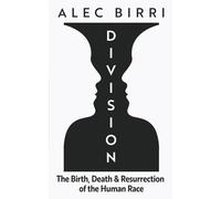 DIVISION: The Birth, Death & Resurrection of the Human Race