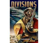 Divisions: A New History of Racism and Resistance in America's World War II Military