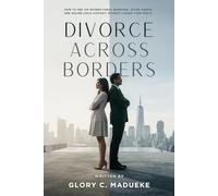 Divorce Across Borders: How to End an International Marriage, Divide Assets, and Secure Child Custody Without Losing Your Peace (Solve Cross-Border Family Issues with Solid Plans)