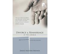 Divorce and Remarriage: Biblical solutions for pastoral realities