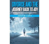 Divorce and the Journey Back to Joy: Walking with God Through Divorce to Victory
