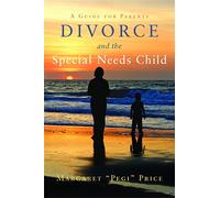 Divorce and the Special Needs Child: A Guide for Parents