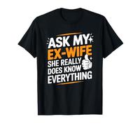 Divorce, Ask My Ex-Wife She Really Does Know Everything T-Shirt