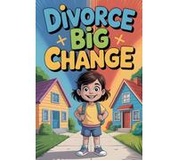Divorce Big Change Book for Kids: 20 Stories Helping Kids Navigate Big Family Changes with Courage, Kindness and Understanding