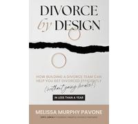 Divorce By Design: How building a divorce team can help you get divorced efficiently (without going broke!) in less than a year