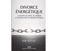 Divorce Énergétique: Un guide de rupture avec les liens invisibles et les dettes karmiques