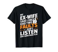 Divorce Ex Husband, My Ex-Wife Said I Only Had Two Faults T-Shirt