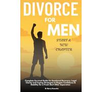 Divorce for Men Start a New Chapter: Complete Survival Guide for Emotional Recovery, Legal Clarity and Coping Strategies to Regain Confidence & Stability for a Fresh Start After Separation