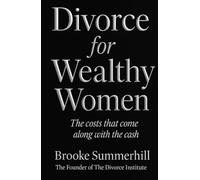 Divorce for Wealthy Women: The costs that come along with the cash