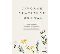 Divorce Gratitude Journal: 90 days of prompts, affirmations and check ins on your journey through divorce