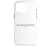Divorce Humor for Empowered Women - Divorced Wives Club Case for iPhone 16 Pro Max
