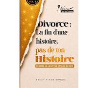 Divorce : La fin d'une histoire, pas de ton histoire - Volume 3: Fermer le chapitre sans se renier (Ton histoire n'est pas terminée)