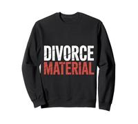 Divorce Material Ex Spouse Energy Jokes |- Sweatshirt