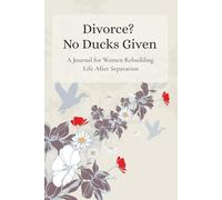 Divorce? No Ducks Given: A funny, honest journal for women rebuilding life after separation and finding strength one day at a time