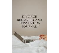 Divorce Recovery and Reinvention Journal: A Guided Journey to Heal, Rebuild Confidence, and Embrace a New Beginning