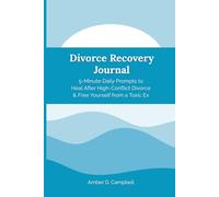 Divorce Recovery Journal: 5-Minute Daily Prompts to Heal After High-Conflict Divorce & Free Yourself from a Toxic Ex