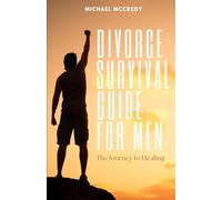 Divorce Survival Guide for Men: The Journey to Healing