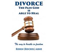 DIVORCE: The Pain God Is Able To Heal: The way to breathe in freedom