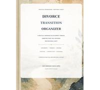 Divorce Transition Organizer: A Practical Companion for Documents, Finances, Parenting Plans, Daily Decisions, and Emotional Clarity