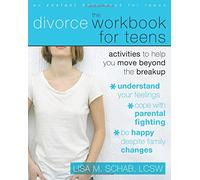 Divorce Workbook for Teens: Activities to Help Teens Move Beyond the Break Up (Instant Help Solutions)