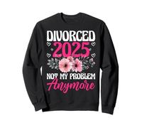 Divorced 2025 Not My Problem Anymore Divorce Party Men Women Sweatshirt