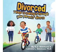 Divorced: 7 Keys to Making it Through Your Parents' Divorce