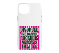 Divorced and Banned From His Mamas Trailer Funny Divorce Case for iPhone 15 Plus