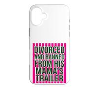 Divorced and Banned From His Mamas Trailer Funny Divorce Case for iPhone 16 Plus