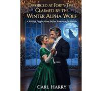Divorced at Forty-Two, Claimed by the Winter Alpha Wolf: A Midlife Single-Mom Shifter Romance for seniors