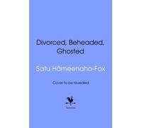 Divorced, Beheaded and Ghosted : The ultimate guide to dating from the iconic wives of Henry VIII