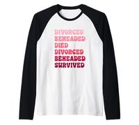 Divorced, Beheaded, Died, Divorced, Beheaded, Survived Raglan Baseball Tee