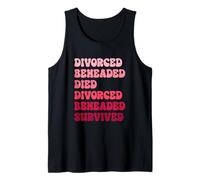 Divorced, Beheaded, Died, Divorced, Beheaded, Survived Tank Top