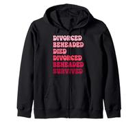 Divorced, Beheaded, Died, Divorced, Beheaded, Survived Zip Hoodie