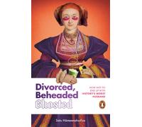 Divorced, Beheaded, Ghosted : The ultimate guide to dating from the iconic wives of Henry VIII