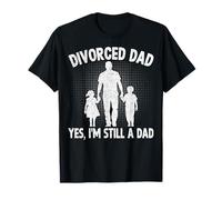 Divorced Dad Yes I'm Still a Dad Divorce Divorcee Dad Gifts T-Shirt