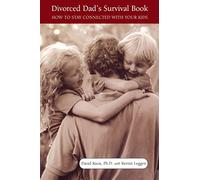 Divorced Dad's Survival Book: How To Stay Connected With Your Kids