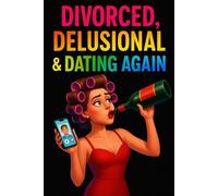 Divorced, Delusional & Dating Again