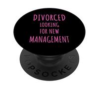 Divorced Looking for New Managment sarcastic breakup humor PopSockets Adhesive PopGrip