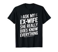 Divorcee, Ask My Ex-Wife She Really Does Know Everything T-Shirt