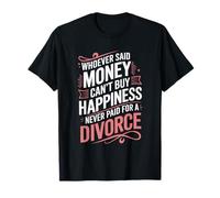 Divorcee, Can'T Buy Happiness Never Paid For A Divorce T-Shirt