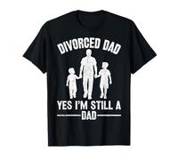 Divorcee Dad Divorce Gifts Divorced Dad Yes I'm Still a Dad T-Shirt