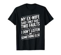 Divorcee Ex Husband, My Ex-Wife Said I Only Had Two Faults T-Shirt