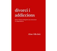 DIVORCI I ADDICCIONS: Sanar l'ànima enmig del caos emocional i la dependència