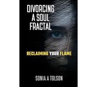 Divorcing a Soul Fractal: Reclaiming your Flame: 5 (The Soulstream Series)