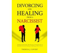 Divorcing and Healing from a Narcissist: Emotional and Narcissistic Abuse Recovery. Co-parenting after an Emotionally destructive Marriage and Splitting up with with a toxic ex