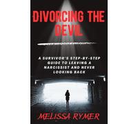 Divorcing the Devil: A Survivor's Step-by-Step Guide to Leaving a Narcissist and Never Looking Back