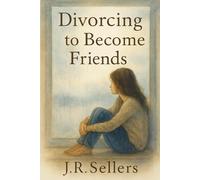 Divorcing to Become Friends: From Love to Friendship - and Back to Yourself