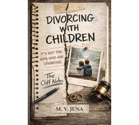 Divorcing With Children: It's Not The Kids Who Are Divorcing - Notes