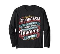 Divorgasm Feeling from Freshly Signed Divorce Papers - Long Sleeve T-Shirt