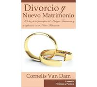 Divoricio y Nuevo Matrimonio: A la luz de los principios del Antiguo Testamento y su aplicación en el Nuevo Testamento